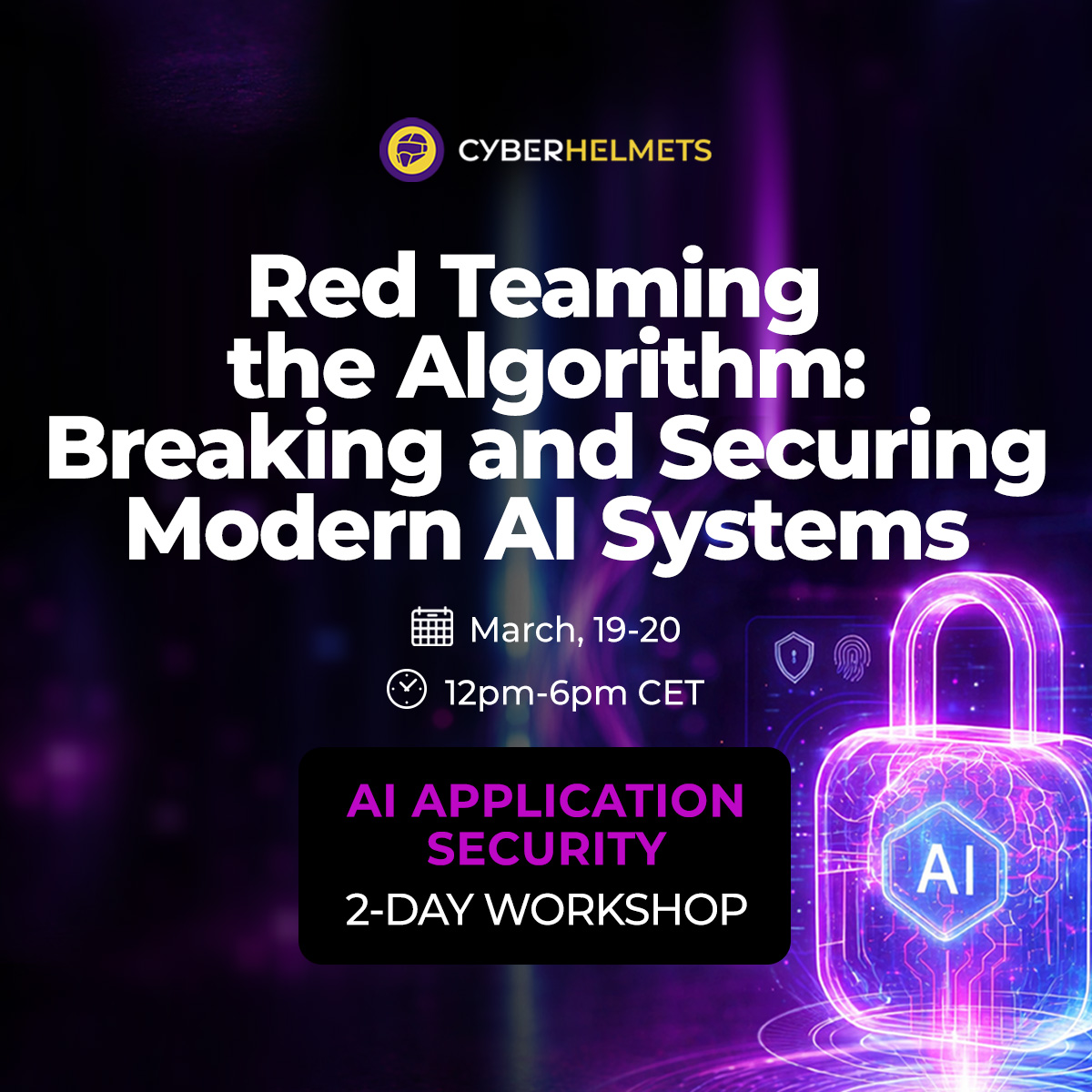 AI SECURITY APPLICATION 2-DAY WORKSHOP: Red Teaming the Algorithm: Breaking and Securing Modern AI Systems
